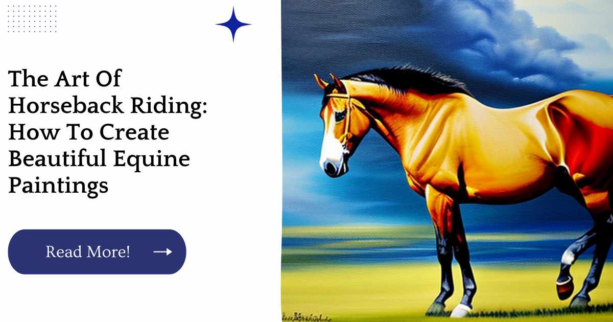 The Art Of Horseback Riding: How To Create Beautiful Equine Paintings
